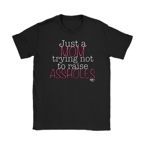Just A Mom Trying Not To Raise Assholes Ladies T-shirt - Audio Swag