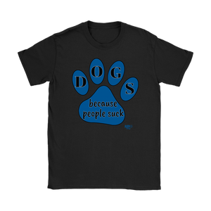 Dogs Because People Suck Ladies T-shirt - Audio Swag