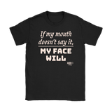 If My Mouth Doesn't Say It, My Face Will Ladies T-shirt - Audio Swag