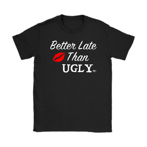 Better Late Than Ugly Ladies T-shirt - Audio Swag