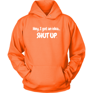 Hey, I Got An Idea...Shut Up Hoodie - Audio Swag