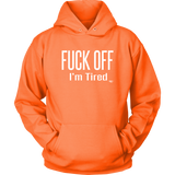 Fuck Off..I'm Tired Hoodie - Audio Swag