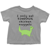 I Only Eat Dinosaur Chicken Nuggets Toddler T-shirt - Audio Swag