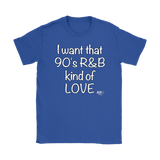 I Want That 90's R&B Kind of LOVE Ladies T-shirt - Audio Swag