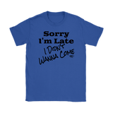 Sorry I'm Late I Didn't Wanna Come (blk) Ladies T-shirt - Audio Swag