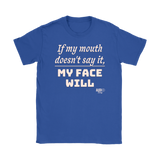 If My Mouth Doesn't Say It, My Face Will Ladies T-shirt - Audio Swag