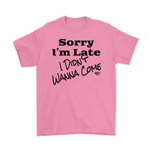 Sorry I'm Late I Didn't Wanna Come (blk) Mens T-shirt - Audio Swag