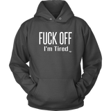 Fuck Off..I'm Tired Hoodie - Audio Swag
