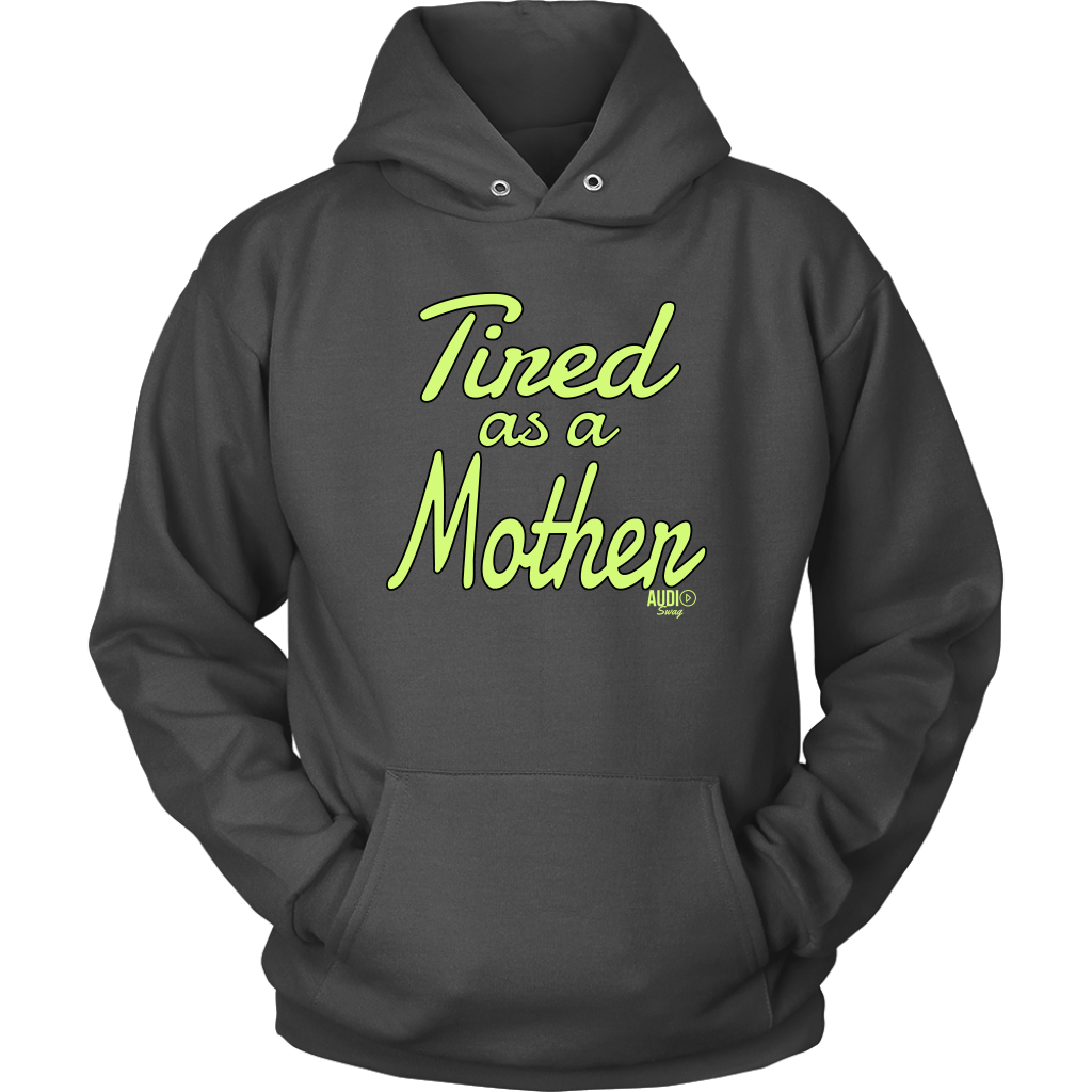Tired as a Mother Hoodie - Audio Swag