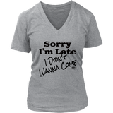 Sorry I'm Late I Didn't Wanna Come (blk) Ladies V-neck T-shirt