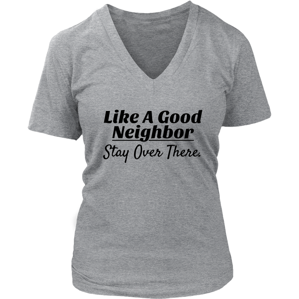 Like A Good Neighbor Stay Over There Ladies V-neck T-shirt - Audio Swag