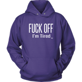 Fuck Off..I'm Tired Hoodie