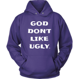 God Don't Like Ugly Hoodie