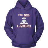 Im Not A Jukebox Hoodie - Audio Swag