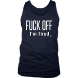 Fuck Off..I'm Tired Mens Tank Top - Audio Swag