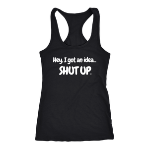 Hey, I Got An Idea...Shut Up Ladies Racerback Tank Top - Audio Swag