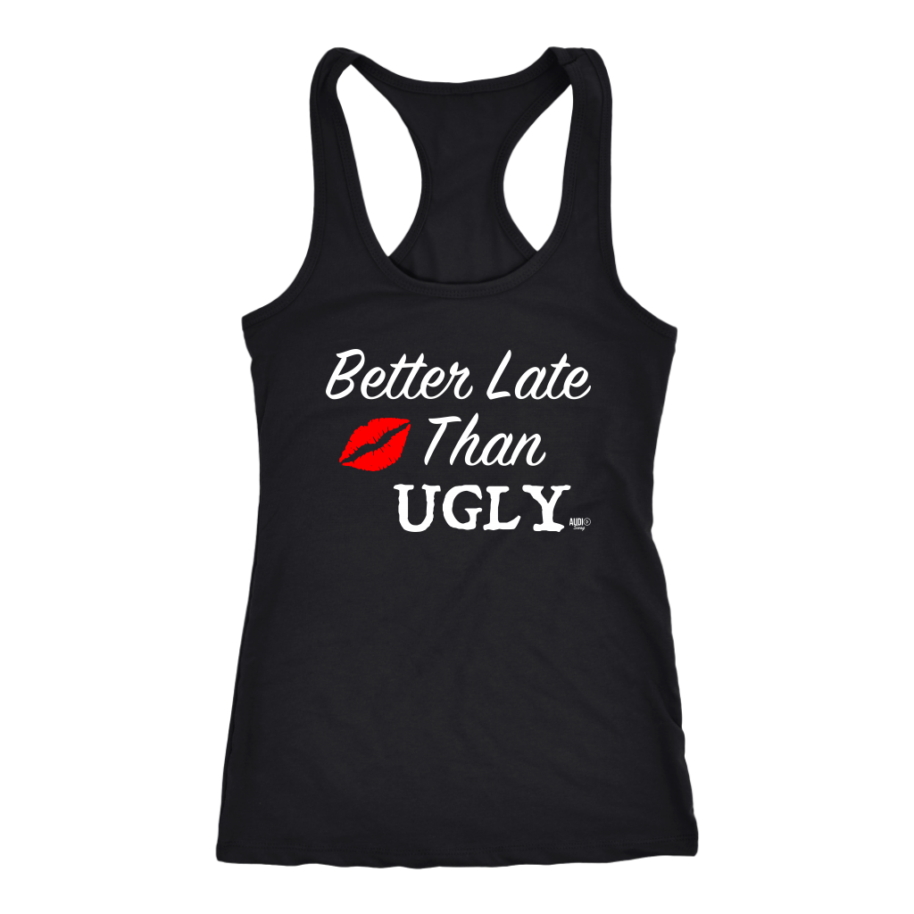 Better Late Than Ugly Ladies Racerback Tank Top - Audio Swag