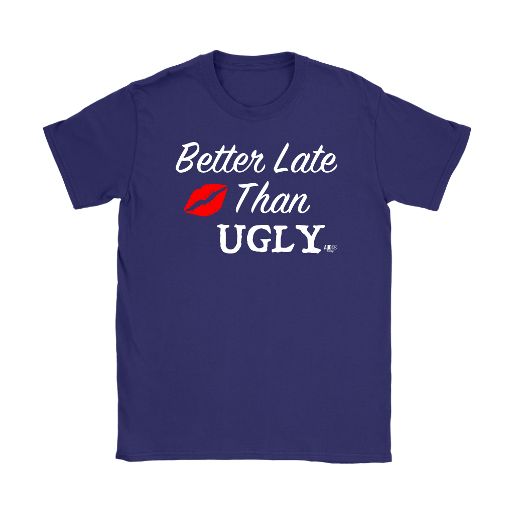 Better Late Than Ugly Ladies T-shirt - Audio Swag