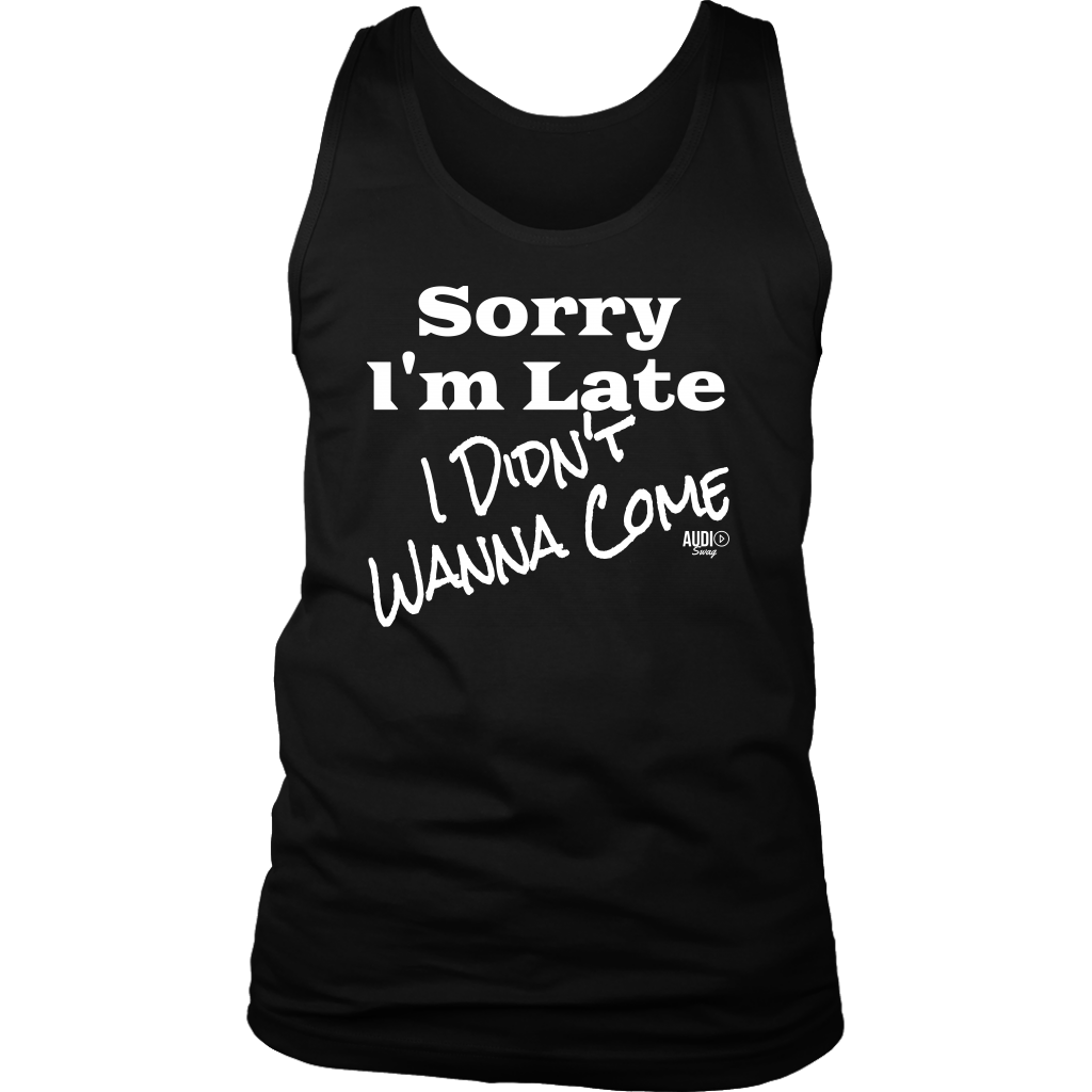 Sorry I'm Late I Didn't Wanna Come (wht) Mens Tank Top - Audio Swag