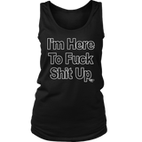 I'm Here To Fuck Shit Up Ladies Tank Top - Audio Swag