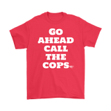 Go Ahead Call The Cops Mens T-shirt - Audio Swag