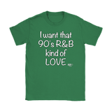 I Want That 90's R&B Kind of LOVE Ladies T-shirt