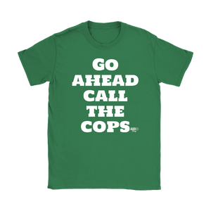 Go Ahead Call The Cops Ladies T-shirt - Audio Swag