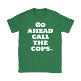 Go Ahead Call The Cops Ladies T-shirt