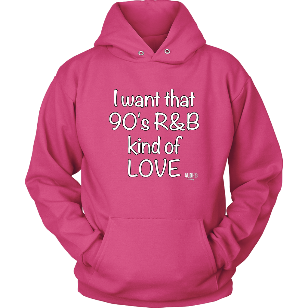 I Want That 90's R&B Kind of LOVE Hoodie - Audio Swag