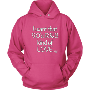 I Want That 90's R&B Kind of LOVE Hoodie - Audio Swag