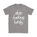 Abso-fucking-lutely Ladies T-shirt