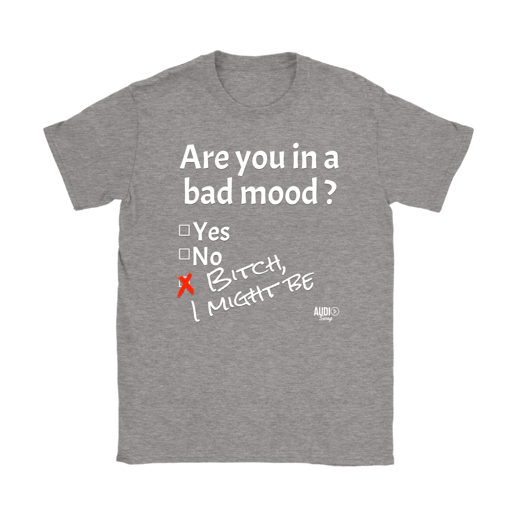 Are You In A Bad Mood Ladies T-shirt - Audio Swag