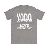 Y.O.D.O. Live Every Day Ladies T-shirt