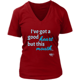 I've Got a Good Heart But This Mouth...Ladies V-neck T-shirt - Audio Swag