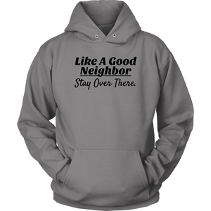Like A Good Neighbor Stay Over There Hoodie - Audio Swag