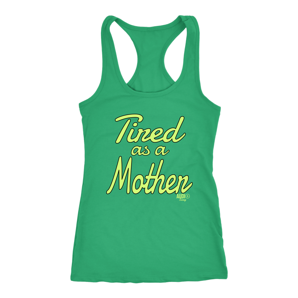 Tired as a Mother Ladies Racerback Tank Top - Audio Swag