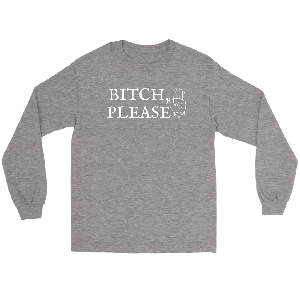Bitch, Please Long Sleeve T-shirt - Audio Swag