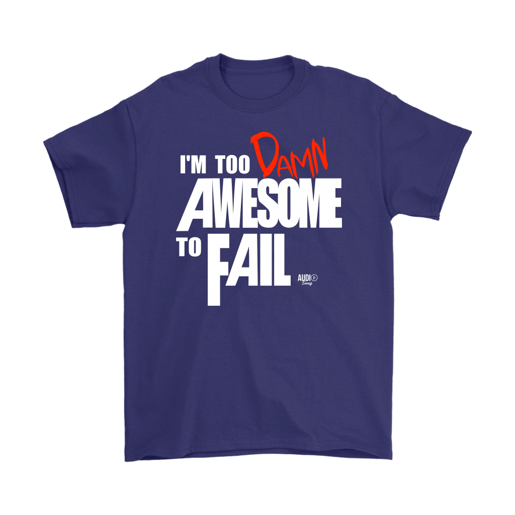 Too Damn Awesome To Fail Mens T-shirt - Audio Swag