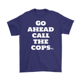 Go Ahead Call The Cops Mens T-shirt